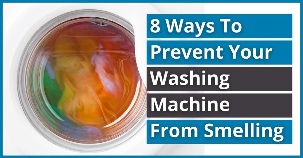 Eight Great Ways To Prevent Your Washing Machine From Smelling